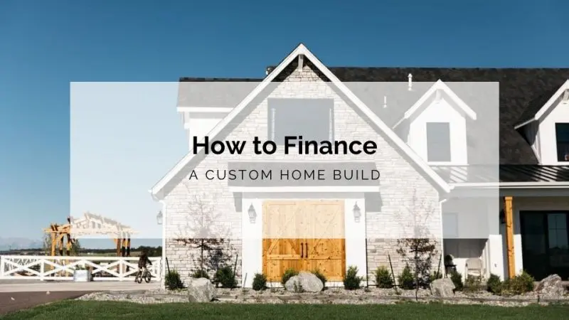 How to Finance a Custom Home Build